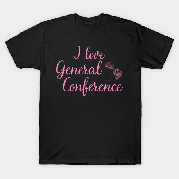 I Love General Conference LDS Mormon T-Shirt by MalibuSun